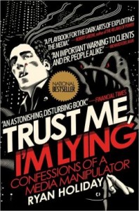 Trust Me, I'm Lying: Confessions of a Media Manipulator by Ryan Holiday