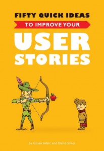 Fifty Quick Ideas to Improve Your User Stories by Gojko Adzic and David Evans