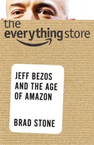 The Everything Store: Jeff Bezos and the Age of Amazon by Brad Stone