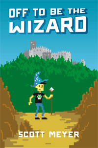 Off to Be the Wizard by Scott Meyer