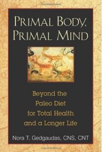 Primal Body, Primal Mind: Beyond the Paleo Diet for Total Health and a Longer Life by Nora T. Gedgaudas