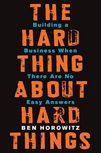 The Hard Things About Hard Things by Ben Horowitz
