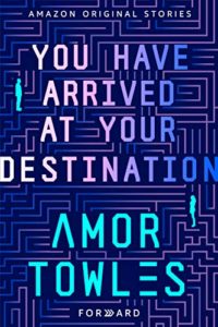 Book cover for You Have Arrived at Your Destination by Amor Towles (Amazon Forward Collection)