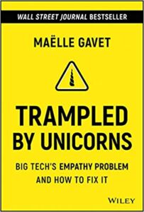Book cover Trampled By Unicorns: Big Tech's Empathy Problem And How To Fix It by Maëlle Gavet