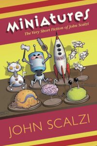 Book cover for Miniatures: The Very Short Fiction of John Scalzi by John Scalzi