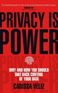 Book cover for Privacy Is Power: Why And How You Should Take Back Control of Your Data by Carissa Veliz